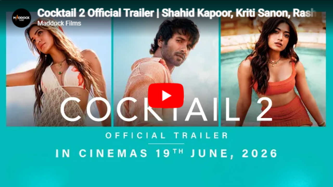 Cocktail 2 : ‘जेव्हा दोघांत तिसरा येतो…’ Kriti चा ग्लॅमर आणि Rashmika चा Swag, कॉकटेल 2 ट्रेलर आउट!